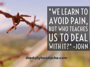 We learn to avoid pain, but who teaches us to deal with it?
