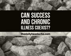 Can success and chronic illness coexist?